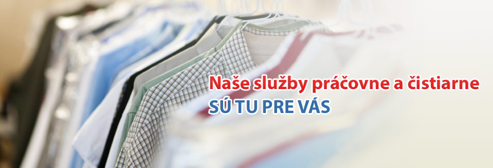 Naše služby práčovne a čistiarne sú tu pre Vás